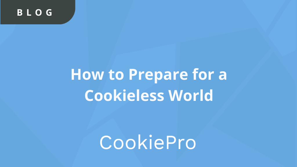 How to Prepare for a Cookieless World